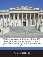Water-resources Activities Of The U.s. Geological Survey In Missouri, Fiscal Year 1989 di K L Jenkins edito da Bibliogov