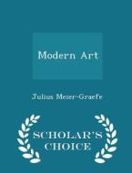 Modern Art - Scholar's Choice Edition di Julius Meier-Graefe edito da Scholar's Choice