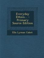 Everyday Ethics... - Primary Source Edition di Ella Lyman Cabot edito da Nabu Press