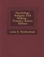 Psychology Religion and Healing di Leslie D. Weatherhead edito da Nabu Press