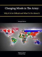 Changing Minds in the Army di Stephen J. Gerras, Leonard Wong, Strategic Studies Institute edito da Lulu.com
