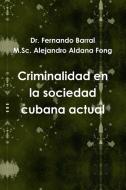 Criminalidad En La Sociedad Cubana Actual di Dr Fernando Barral, M. Sc Alejandro Aldana Fong edito da Lulu.com