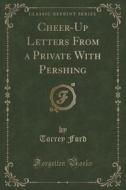 Cheer-up Letters From A Private With Pershing (classic Reprint) di Torrey Ford edito da Forgotten Books