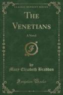 The Venetians di Mary Elizabeth Braddon edito da Forgotten Books