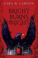 Bright Burns the Night di Sara B. Larson edito da SCHOLASTIC