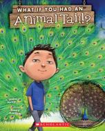 What If You Had an Animal Tail? di Sandra Markle edito da SCHOLASTIC