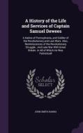 A History Of The Life And Services Of Captain Samuel Dewees di John Smith Hanna edito da Palala Press