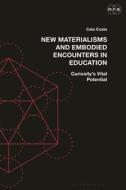 New Materialisms And Embodied Encounters In Education di Cala Coats edito da Bloomsbury Publishing PLC
