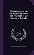 Observations On The Distinguishing Views And Practices Of The Society Of Friends edito da Palala Press