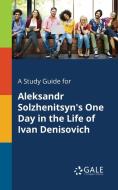 A Study Guide for Aleksandr Solzhenitsyn's One Day in the Life of Ivan Denisovich di Cengage Learning Gale edito da LIGHTNING SOURCE INC