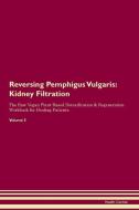 Reversing Pemphigus Vulgaris: Kidney Filtration The Raw Vegan Plant-Based Detoxification & Regeneration Workbook for Hea di Health Central edito da LIGHTNING SOURCE INC