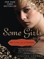 Some Girls: My Life in a Harem di Jillian Lauren edito da Tantor Media Inc