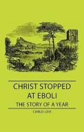 Christ Stopped At Eboli - The Story Of A Year di Carlo Levi edito da Read Books