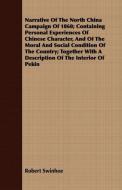 Narrative Of The North China Campaign Of 1860; Containing Personal Experiences Of Chinese Character, And Of The Moral An di Robert Swinhoe edito da Maurice Press