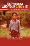 Do U Know Who Your Daddy Is? di Robert Montgomery edito da 1st Book Library