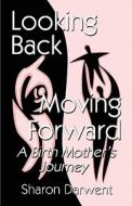 Looking Back-moving Forward di Sharon Darwent edito da Publishamerica