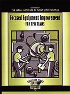 Focused Equipment Improvement for TPM Teams di Productivity Press edito da Taylor & Francis Inc
