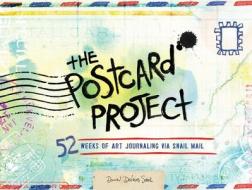 The Postcard Project: 52 Weeks of Art Journaling Via Snail Mail di Dawn Sokol edito da GIBBS SMITH PUB