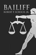 Bailiff di Robert P Schoch Jr edito da America Star Books