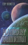 Planetary Domination di Cody Brewster edito da Publishamerica
