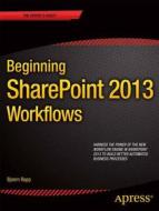 Beginning Sharepoint 2013 Workflows di Bjoern H. Rapp edito da Apress