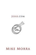 Jesus.com di Mike Morra edito da Authorhouse