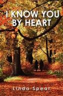 I Know You by Heart di Linda M. Spear edito da Booksurge Publishing