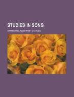 Studies In Song di Algernon Charles Swinburne edito da Books Llc