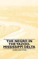 The Negro in the Yazoo-Mississippi Delta di Alfred Holt Stone edito da Read Books
