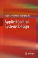Applied Control Systems Design di Magdi S. Mahmoud, Yuanqing Xia edito da Springer-Verlag GmbH