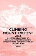Climbing Mount Everest - Vol. I. - Containing Articles of Himalayan Mountaineering Expeditions to Scale the World's High di Various edito da Burrard Press