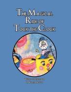 The Magical Ride of Tock the Clock di Nancy Morrison edito da America Star Books