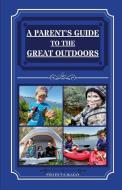 A Parent's Guide To The Great Outdoors di Steven McLean edito da Lulu.com