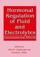 Hormonal Regulation of Fluid and Electrolytes di John R. Claybaugh, Charles E. Wade edito da Springer US