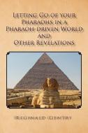 Letting Go of Your Pharaohs in a Pharaoh-Driven World and Other Revelations di Reginald Gentry edito da Xlibris