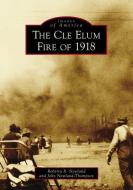 The Cle Elum Fire of 1918 di Roberta R. Newland, John Newland-Thompson edito da ARCADIA PUB (SC)