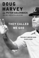They Called Me God: The Best Umpire Who Ever Lived di Doug Harvey, Peter Golenbock edito da Gallery Books