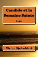 Candide Et La Semaine Sainte di Victor Ojeda-Mari edito da Createspace