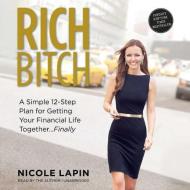 Rich Bitch: A Simple 12-Step Plan to Decoding Financial Jargon and Having the Life You Want di Nicole Lapin edito da Blackstone Audiobooks