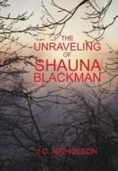 The Unraveling of Shauna Blackman di J. C. Nicholson edito da Authorhouse