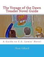 The Voyage of the Dawn Treader Novel Guide di Shan C. Gillard edito da Createspace
