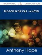 The God in the Car - A Novel - The Original Classic Edition di Anthony Hope edito da Emereo Classics
