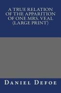 A True Relation of the Apparition of One Mrs. Veal di Daniel Defoe edito da Createspace