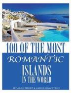 100 of the Most Romantic Islands in the World di Alex Trost, Vadim Kravetsky edito da Createspace