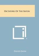 Dictators of the Baton di David Ewen edito da Literary Licensing, LLC
