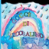 Gocce Di Arcobaleno di Enrica Cattalini edito da Createspace