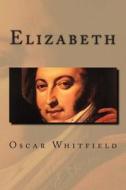 Elizabeth di Oscar Whitfield edito da Createspace