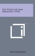 The Poems of Max Ehrmann (1910) di Max Ehrmann edito da Literary Licensing, LLC