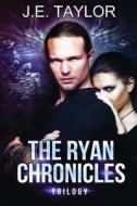 The Ryan Chronicles Trilogy di J. E. Taylor edito da Createspace