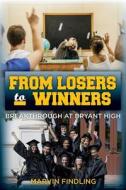 From Losers to Winners: Breakthrough at Bryant High di Marvin Findling edito da Createspace